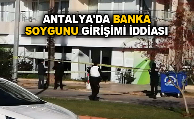 Antalya'da banka soygunu girişimi iddiası