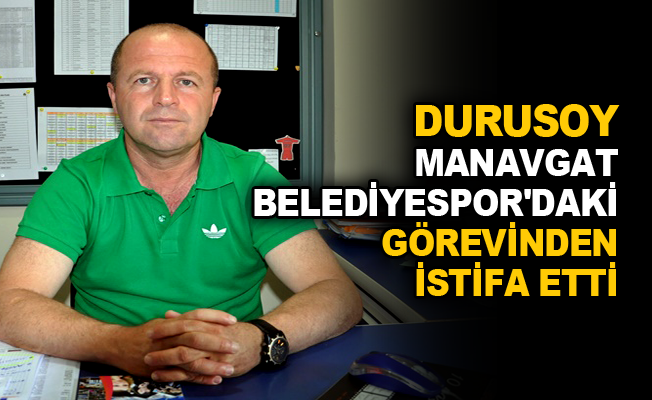 Durusoy Manavgat Belediyespor'daki görevinden istifa etti
