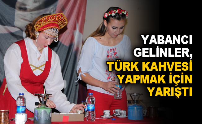 Yabancı gelinler, Türk kahvesi yapmak için yarıştı