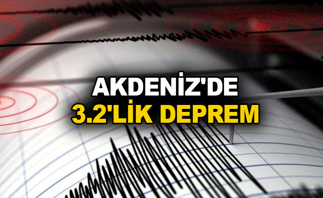 Akdeniz’de 3.2'lik deprem