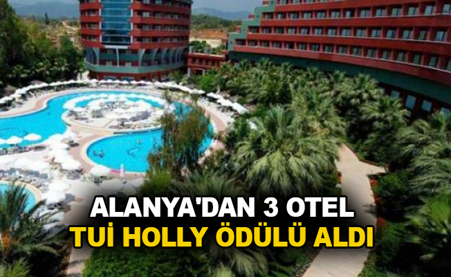 Alanya'dan 3 otel Tui Holly Ödülü aldı