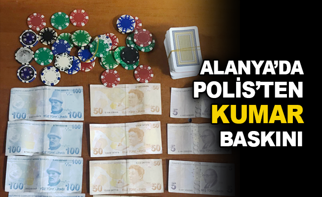 Alanya'da polis'ten kumar baskını