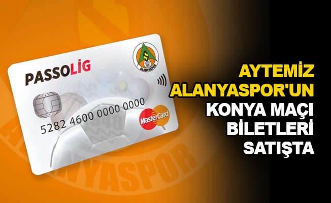 Aytemiz Alanyaspor’un Konya maçı biletleri satışta