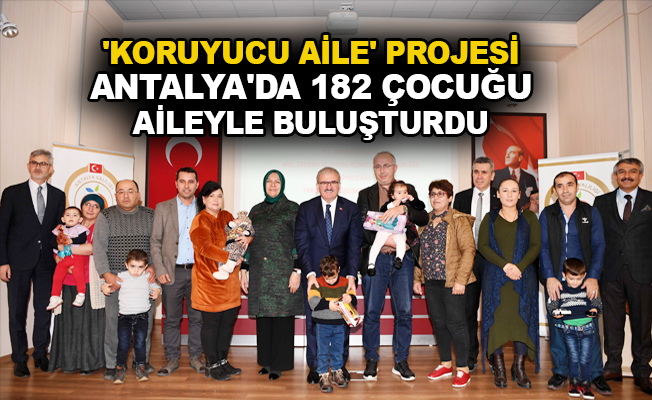'Koruyucu Aile' projesi Antalya'da 182 çocuğu aileyle buluşturdu