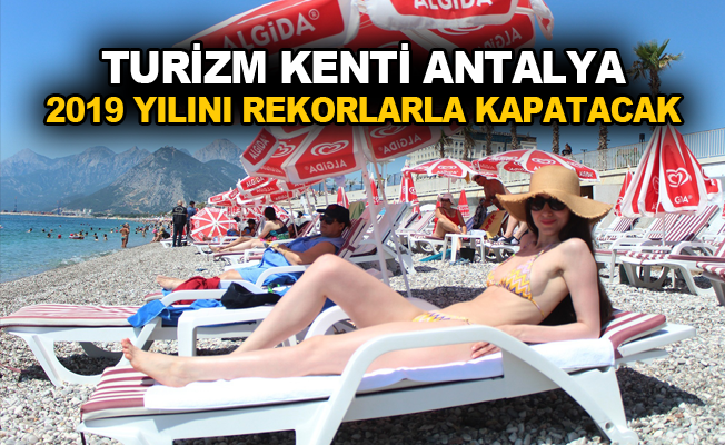 Turizm kenti Antalya 2019 yılını rekorlarla kapatacak