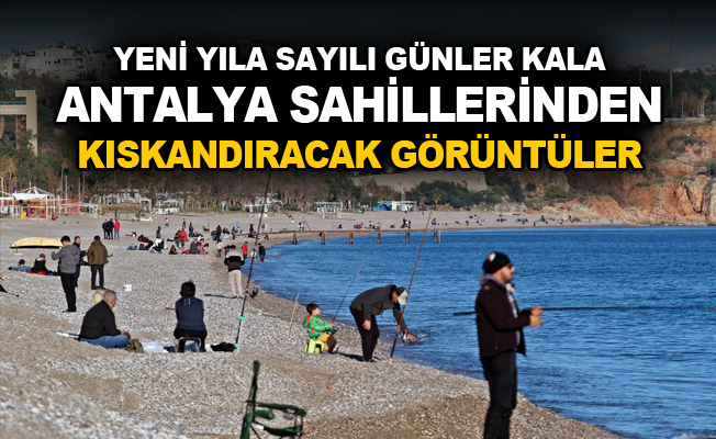 Yeni yıla sayılı günler kala Antalya sahillerinden kıskandıracak görüntüler