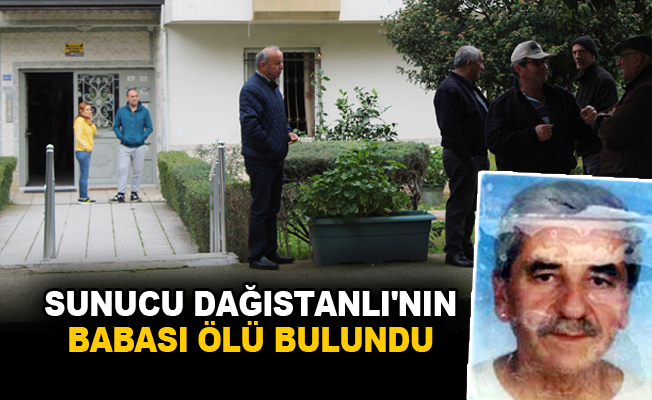 Sunucu Dağıstanlı'nın babası ölü bulundu