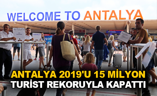 Antalya 2019’u 15 milyon turist rekoruyla kapattı