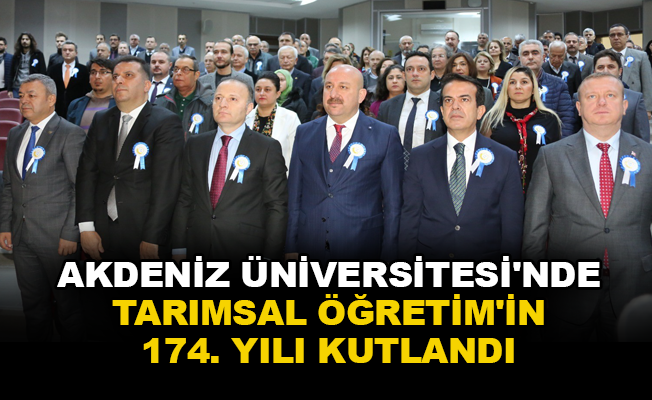 Akdeniz Üniversitesi’nde Tarımsal Öğretim’in 174. Yılı kutlandı