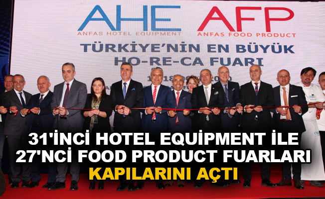 31'inci Hotel Equipment ile 27'nci Food Product Fuarları kapılarını açtı