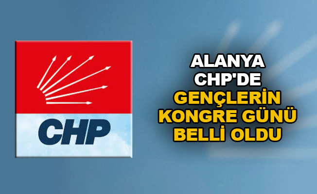 Alanya CHP'de gençlerin kongre günü belli oldu