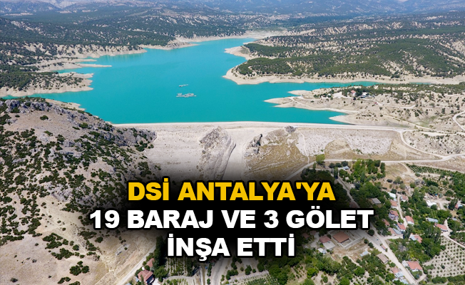 DSİ Antalya’ya 19 baraj ve 3 gölet inşa etti