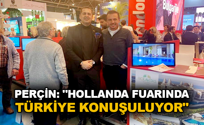Perçin: "Hollanda fuarında Türkiye konuşuluyor"
