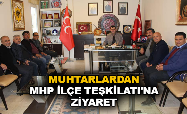 Muhtarlardan MHP İlçe Teşkilatı'na ziyaret