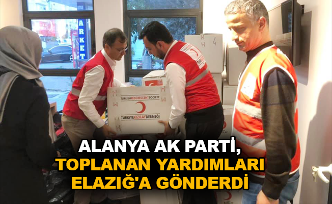 Alanya Ak Parti, toplanan yardımları Elazığ'a gönderdi