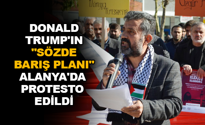 Donald Trump'ın "Sözde Barış Planı" Alanya’da protesto edildi