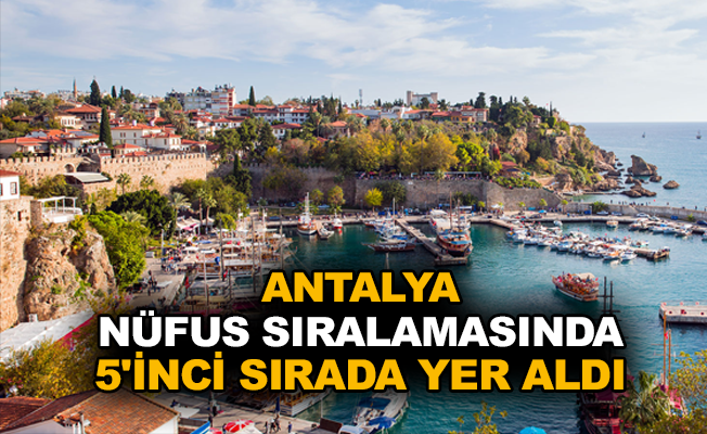 Antalya nüfus sıralamasında 5'inci sırada yer aldı