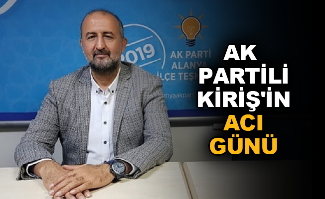 AK Partili Kiriş'in acı günü