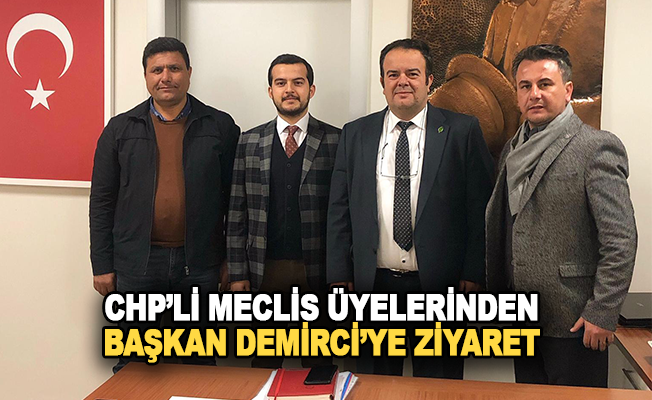 CHP'li Meclis Üyeleri Erkan Demirci'yi Makamında Ziyaret Ettiler