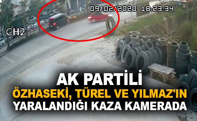 AK Partili Özhaseki, Türel ve Yılmaz’ın yaralandığı kaza kamerada