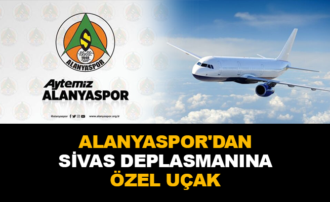 Alanyaspor'dan Sivas deplasmanına özel uçak