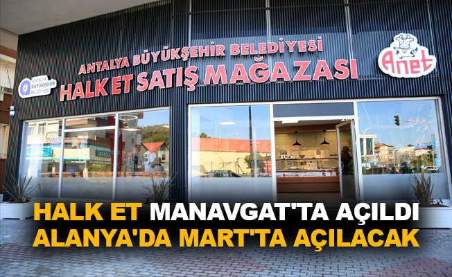 Halk Et Manavgat'ta açıldı, Alanya'da Mart'ta açılacak