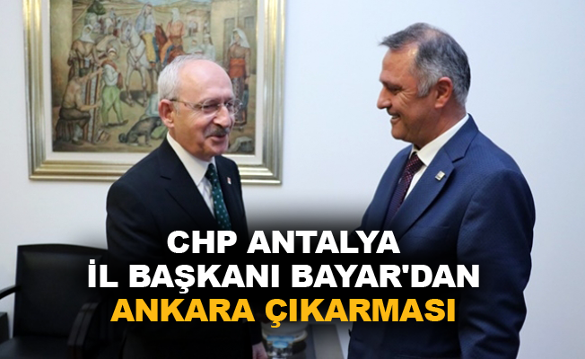 CHP Antalya İl Başkanı Bayar'dan Ankara çıkarması
