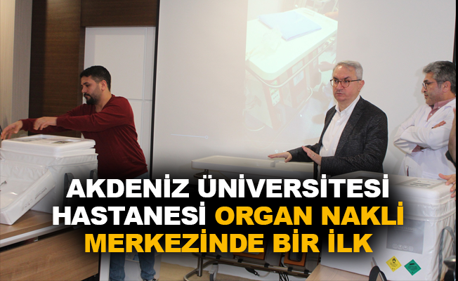 Akdeniz Üniversitesi Hastanesi organ nakli merkezinde bir ilk