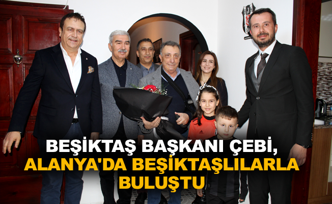 Beşiktaş Başkanı Çebi, Alanya’da Beşiktaşlılarla buluştu