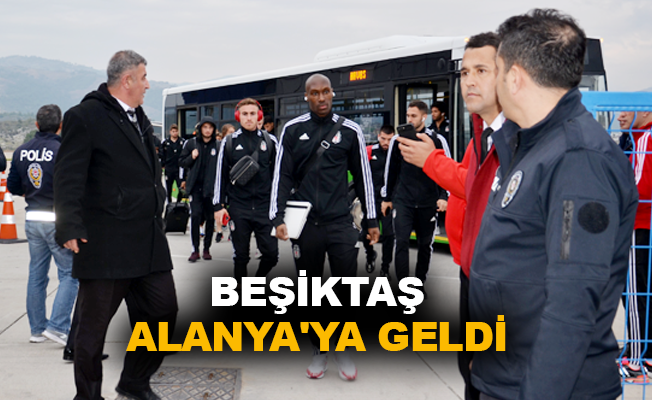 Beşiktaş Alanya'ya geldi