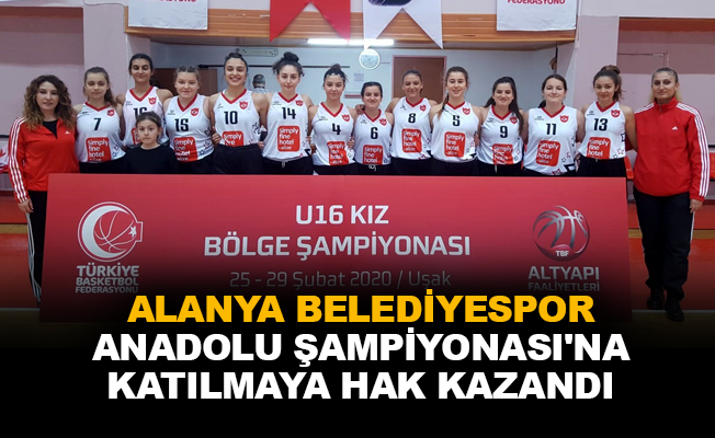 Alanya Belediyespor Anadolu Şampiyonası'na katılmaya hak kazandı