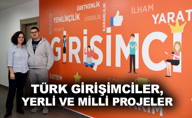 Türk girişimciler, yerli ve milli projeler