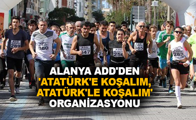 Alanya ADD'den 'Atatürk'e Koşalım, Atatürk'le Koşalım' organizasyonu