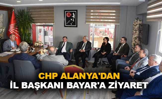 CHP Alanya'dan İl Başkanı Bayar'a ziyaret