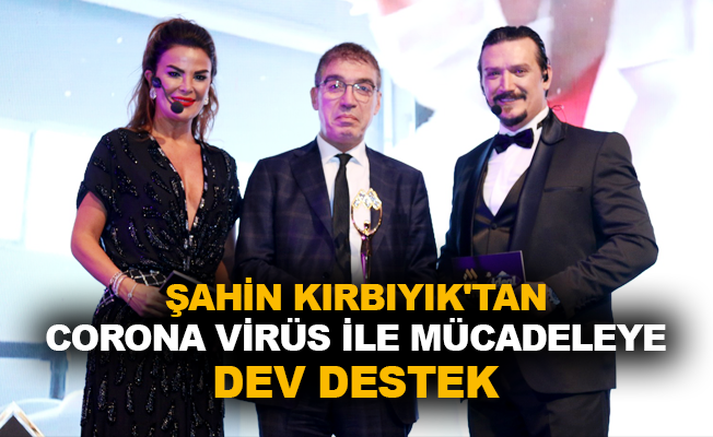 Şahin Kırbıyık'tan corona virüs ile mücadeleye dev destek