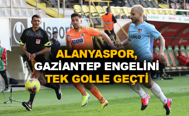 Alanyaspor, Gaziantep engelini tek golle geçti
