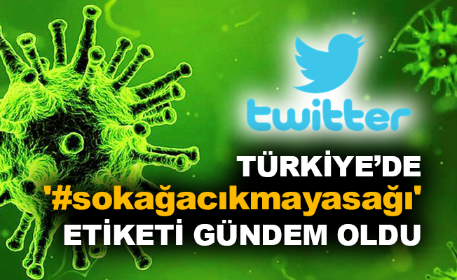 Türkiye'de '#sokağacıkmayasağı' etiketi gündem oldu