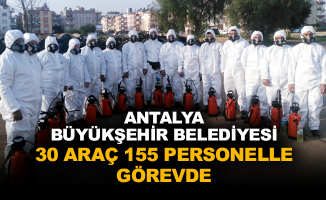 Antalya Büyükşehir Belediyesi 30 araç 155 personelle görevde