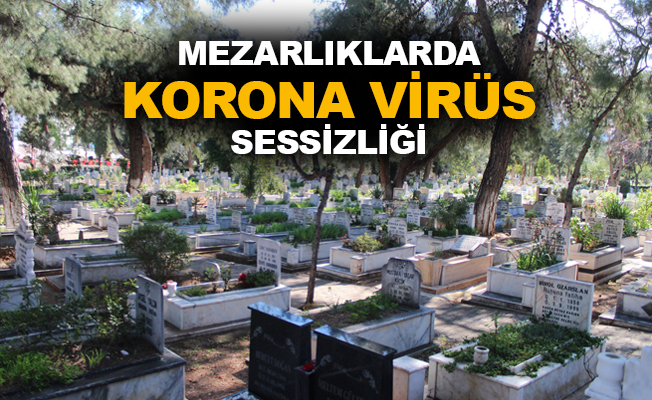 Mezarlıklarda korona virüs sessizliği