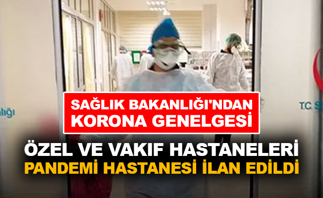 Özel ve Vakıf Hastaneleri Pandemi Hastanesi ilan edildi
