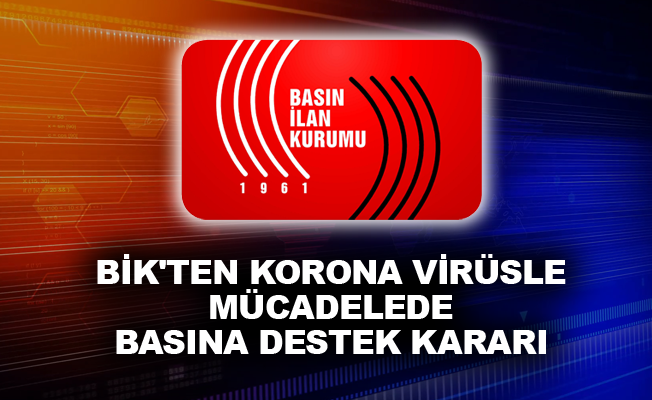 BİK'ten Korona virüsle mücadelede basına destek kararı