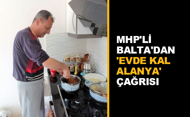MHP'li Balta'dan 'Evde kal Alanya' çağrısı