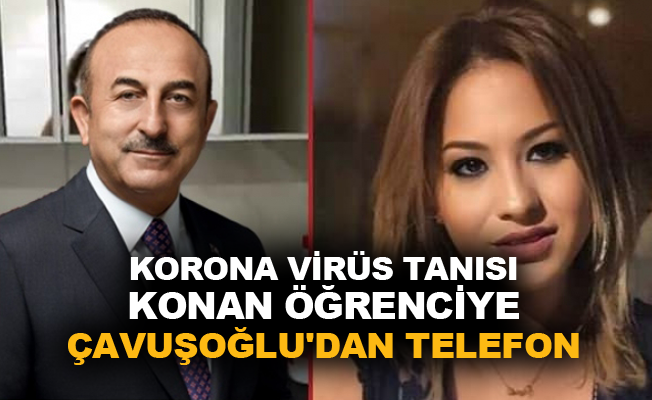 Korona virüs tanısı konan öğrenciye Çavuşoğlu'ndan telefon