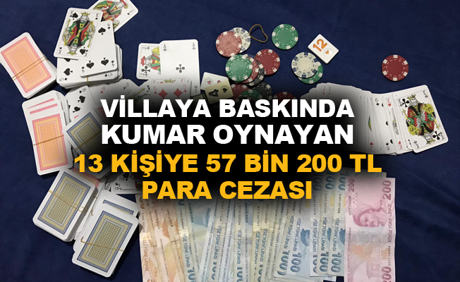Villaya baskında kumar oynayan 13 kişiye 57 bin 200 TL para cezası