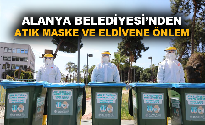 Alanya Belediyesi'nden atık maske ve eldivene önlem