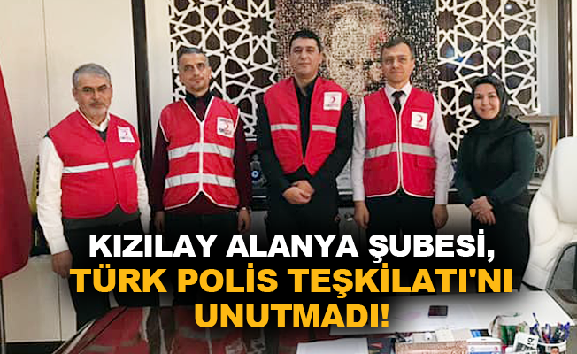 Kızılay Alanya Şubesi, Türk Polis Teşkilatı'nı unutmadı
