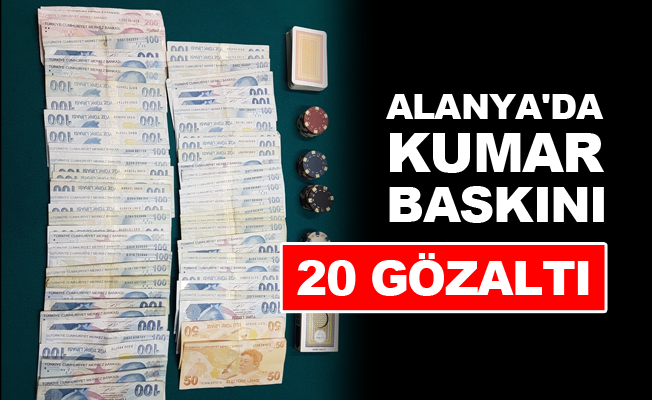 Alanya'da kumar baskını: 20 gözaltı