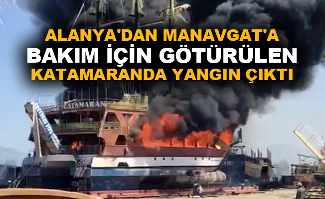 Alanya'dan Manavgat'a bakım için götürülen katamaranda yangın çıktı