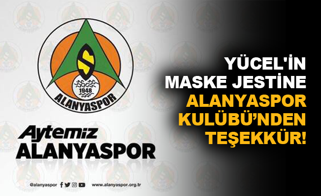 Yücel'in maske jestine Alanyaspor Kulübü'nden teşekkür!