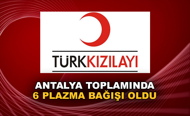 Antalya toplamında 6 ayrı plazma bağışı gerçekleşti
